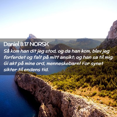 Picture 02 - Daniel 8:17 NORSK - Så kom han dit jeg stod, og da han kom, blev jeg - Bible Verse Picture