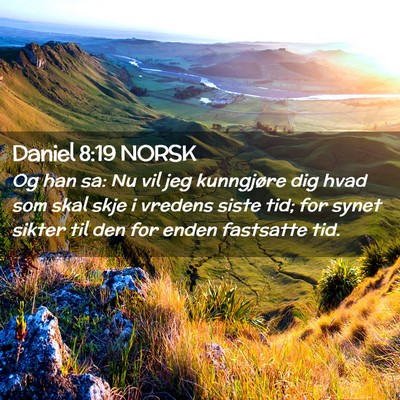 Picture 02 - Daniel 8:19 NORSK - Og han sa: Nu vil jeg kunngjøre dig hvad som - Bible Verse Picture