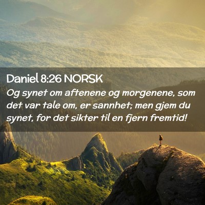 Picture 02 - Daniel 8:26 NORSK - Og synet om aftenene og morgenene, som det var - Bible Verse Picture