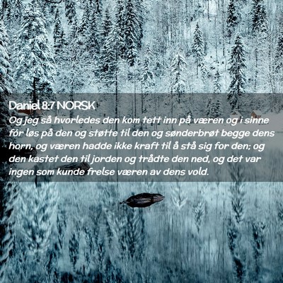 Picture 02 - Daniel 8:7 NORSK - Og jeg så hvorledes den kom tett inn på væren - Bible Verse Picture