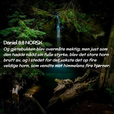 Picture 02 - Daniel 8:8 NORSK - Og gjetebukken blev overmåte mektig; men just - Bible Verse Picture