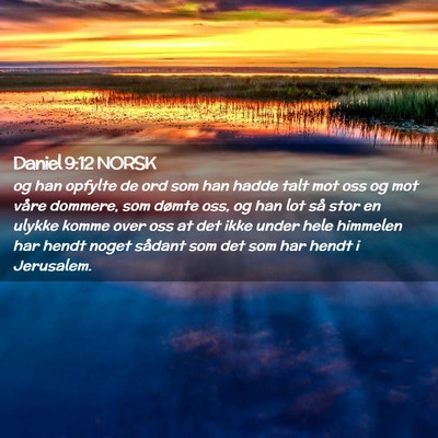 Picture 02 - Daniel 9:12 NORSK - og han opfylte de ord som han hadde talt mot oss - Bible Verse Picture