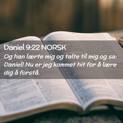 Picture 02 - Daniel 9:22 NORSK - Og han lærte mig og talte til mig og sa: Daniel! - Bible Verse Picture
