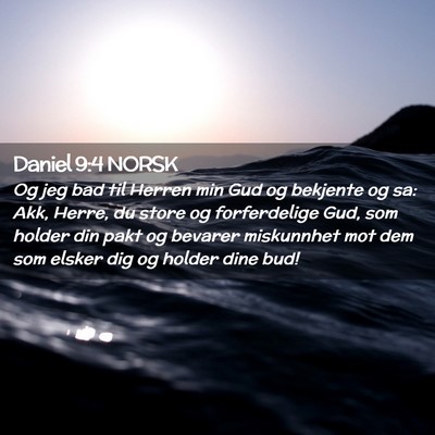 Picture 02 - Daniel 9:4 NORSK - Og jeg bad til Herren min Gud og bekjente og sa: - Bible Verse Picture