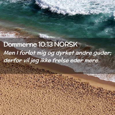 Picture 02 - Dommerne 10:13 NORSK - Men I forlot mig og dyrket andre guder; derfor - Bible Verse Picture