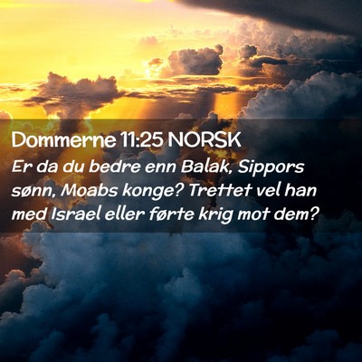 Picture 02 - Dommerne 11:25 NORSK - Er da du bedre enn Balak, Sippors sønn, Moabs - Bible Verse Picture