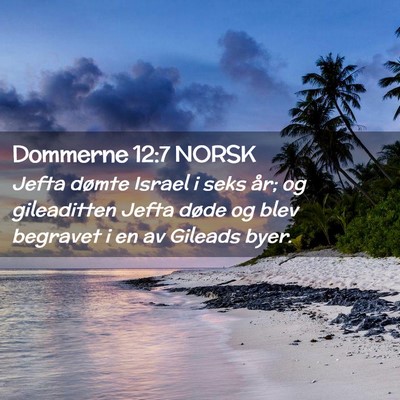 Picture 02 - Dommerne 12:7 NORSK - Jefta dømte Israel i seks år; og gileaditten - Bible Verse Picture