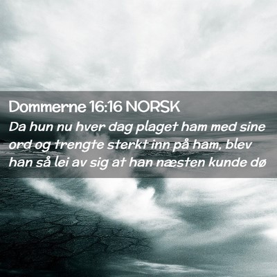 Picture 02 - Dommerne 16:16 NORSK - Da hun nu hver dag plaget ham med sine ord og - Bible Verse Picture