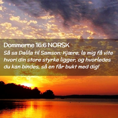 Picture 02 - Dommerne 16:6 NORSK - Så sa Dalila til Samson: Kjære, la mig få vite - Bible Verse Picture