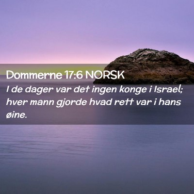 Picture 02 - Dommerne 17:6 NORSK - I de dager var det ingen konge i Israel; hver - Bible Verse Picture