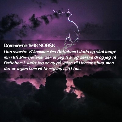 Picture 02 - Dommerne 19:18 NORSK - Han svarte: Vi kommer fra Betlehem i Juda og skal - Bible Verse Picture