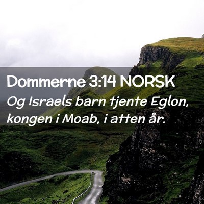 Picture 02 - Dommerne 3:14 NORSK - Og Israels barn tjente Eglon, kongen i Moab, i - Bible Verse Picture