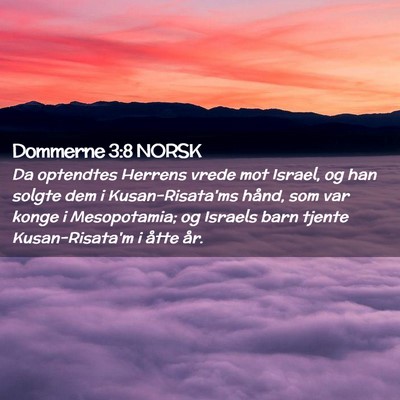 Picture 02 - Dommerne 3:8 NORSK - Da optendtes Herrens vrede mot Israel, og han - Bible Verse Picture