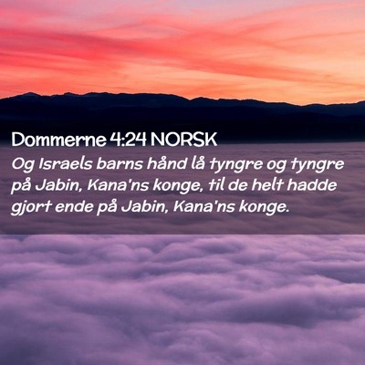 Picture 02 - Dommerne 4:24 NORSK - Og Israels barns hånd lå tyngre og tyngre på - Bible Verse Picture