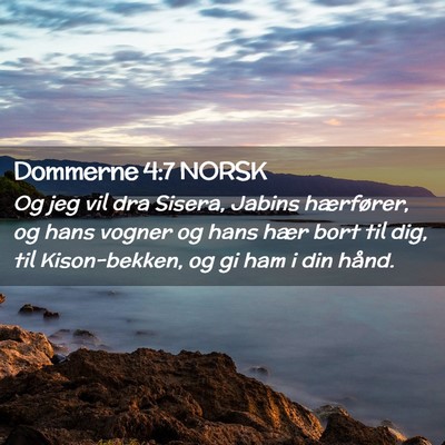 Picture 02 - Dommerne 4:7 NORSK - Og jeg vil dra Sisera, Jabins hærfører, og hans - Bible Verse Picture
