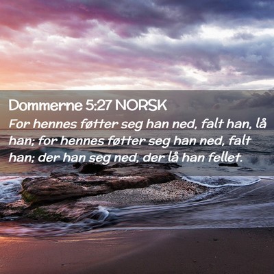 Picture 02 - Dommerne 5:27 NORSK - For hennes føtter seg han ned, falt han, lå - Bible Verse Picture