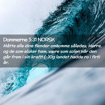 Picture 02 - Dommerne 5:31 NORSK - Måtte alle dine fiender omkomme således, Herre, - Bible Verse Picture