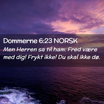 Picture 02 - Dommerne 6:23 NORSK - Men Herren sa til ham: Fred være med dig! Frykt - Bible Verse Picture
