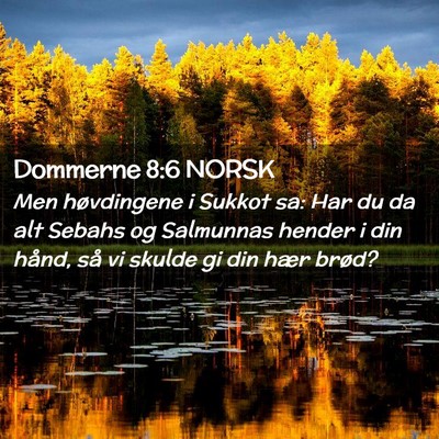 Picture 02 - Dommerne 8:6 NORSK - Men høvdingene i Sukkot sa: Har du da alt Sebahs - Bible Verse Picture
