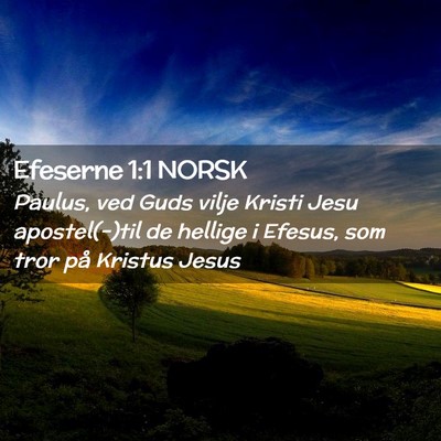Picture 02 - Efeserne 1:1 NORSK - Paulus, ved Guds vilje Kristi Jesu apostel(-)til - Bible Verse Picture