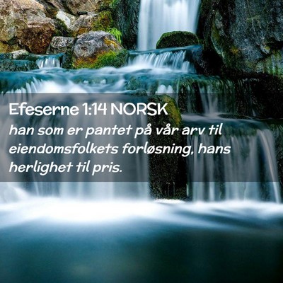 Picture 02 - Efeserne 1:14 NORSK - han som er pantet på vår arv til - Bible Verse Picture