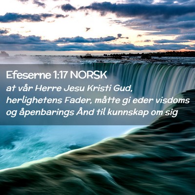 Picture 02 - Efeserne 1:17 NORSK - at vår Herre Jesu Kristi Gud, herlighetens - Bible Verse Picture