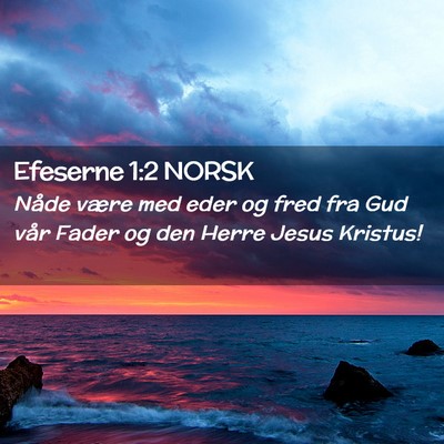 Picture 02 - Efeserne 1:2 NORSK - Nåde være med eder og fred fra Gud vår Fader - Bible Verse Picture