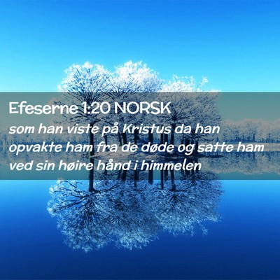 Picture 02 - Efeserne 1:20 NORSK - som han viste på Kristus da han opvakte ham fra - Bible Verse Picture