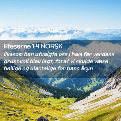 Picture 02 - Efeserne 1:4 NORSK - likesom han utvalgte oss i ham før verdens - Bible Verse Picture