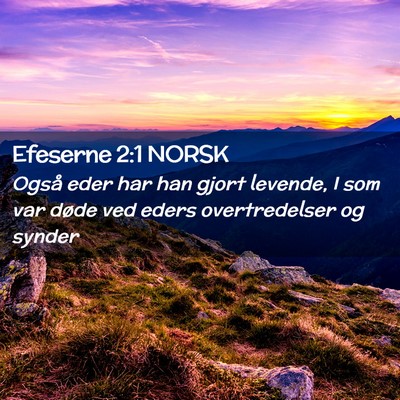 Picture 02 - Efeserne 2:1 NORSK - Også eder har han gjort levende, I som var døde - Bible Verse Picture