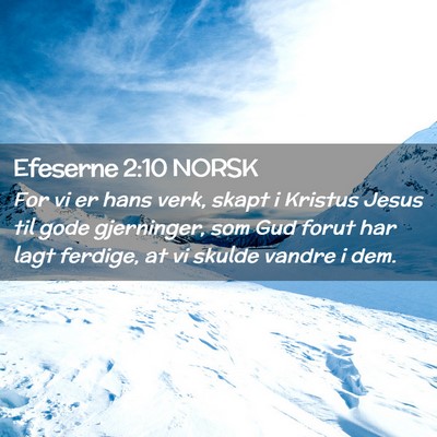 Picture 02 - Efeserne 2:10 NORSK - For vi er hans verk, skapt i Kristus Jesus til - Bible Verse Picture