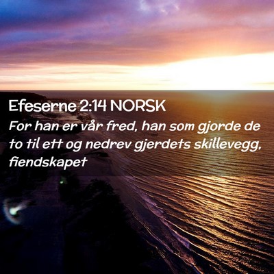 Picture 02 - Efeserne 2:14 NORSK - For han er vår fred, han som gjorde de to til - Bible Verse Picture