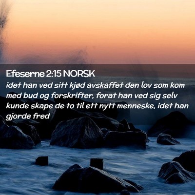 Picture 02 - Efeserne 2:15 NORSK - idet han ved sitt kjød avskaffet den lov som kom - Bible Verse Picture
