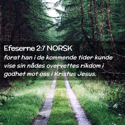 Picture 02 - Efeserne 2:7 NORSK - forat han i de kommende tider kunde vise sin - Bible Verse Picture