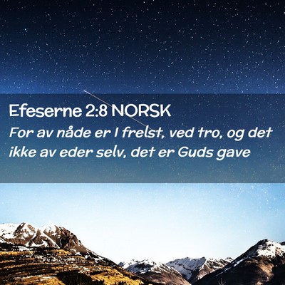 Picture 02 - Efeserne 2:8 NORSK - For av nåde er I frelst, ved tro, og det ikke av - Bible Verse Picture