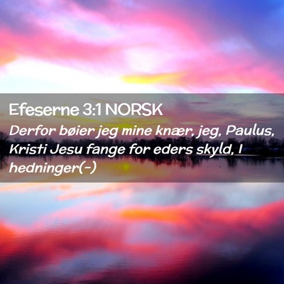Picture 02 - Efeserne 3:1 NORSK - Derfor bøier jeg mine knær, jeg, Paulus, Kristi - Bible Verse Picture