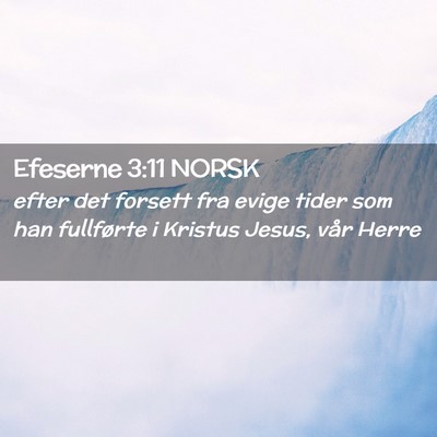Picture 02 - Efeserne 3:11 NORSK - efter det forsett fra evige tider som han - Bible Verse Picture
