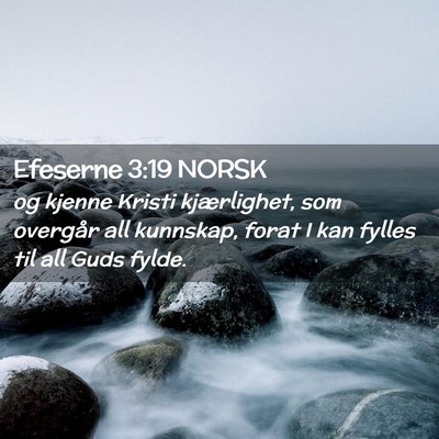 Picture 02 - Efeserne 3:19 NORSK - og kjenne Kristi kjærlighet, som overgår all - Bible Verse Picture