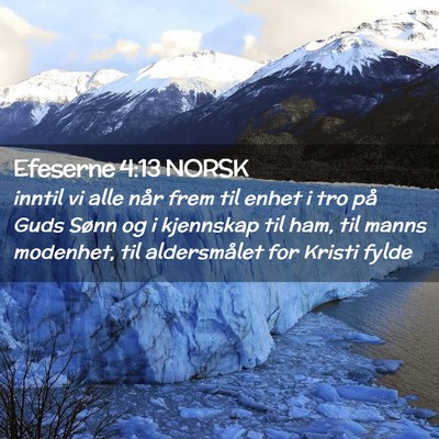 Picture 02 - Efeserne 4:13 NORSK - inntil vi alle når frem til enhet i tro på Guds - Bible Verse Picture