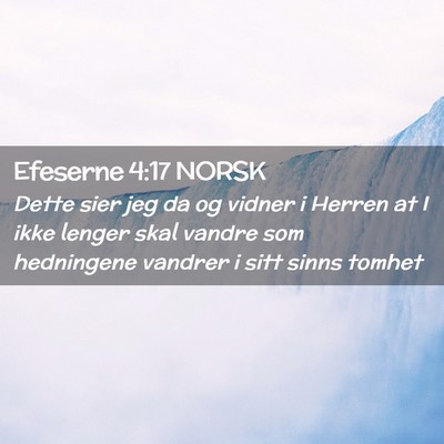 Picture 02 - Efeserne 4:17 NORSK - Dette sier jeg da og vidner i Herren at I ikke - Bible Verse Picture