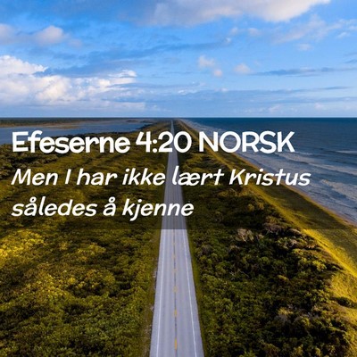 Picture 02 - Efeserne 4:20 NORSK - Men I har ikke lært Kristus således å - Bible Verse Picture