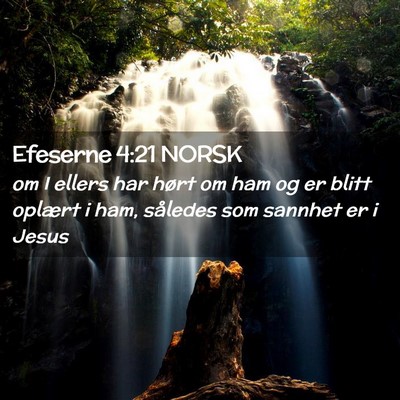 Picture 02 - Efeserne 4:21 NORSK - om I ellers har hørt om ham og er blitt oplært - Bible Verse Picture