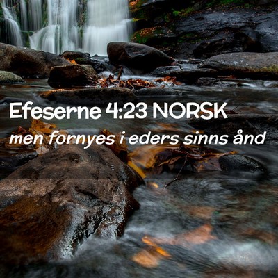 Picture 02 - Efeserne 4:23 NORSK - men fornyes i eders sinns - Bible Verse Picture