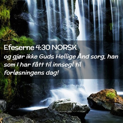 Picture 02 - Efeserne 4:30 NORSK - og gjør ikke Guds Hellige Ånd sorg, han som I - Bible Verse Picture