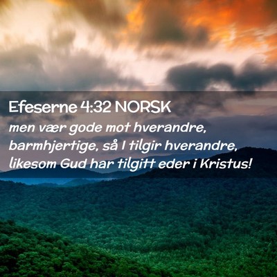 Picture 02 - Efeserne 4:32 NORSK - men vær gode mot hverandre, barmhjertige, så I - Bible Verse Picture