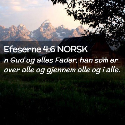 Picture 02 - Efeserne 4:6 NORSK - n Gud og alles Fader, han som er over alle og - Bible Verse Picture