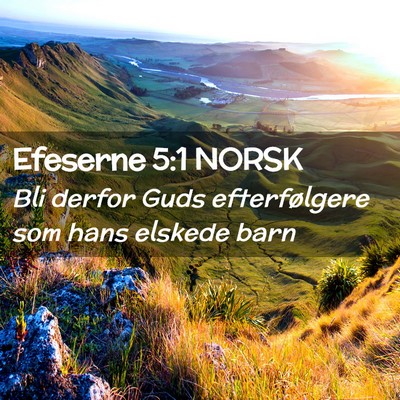 Picture 02 - Efeserne 5:1 NORSK - Bli derfor Guds efterfølgere som hans elskede - Bible Verse Picture