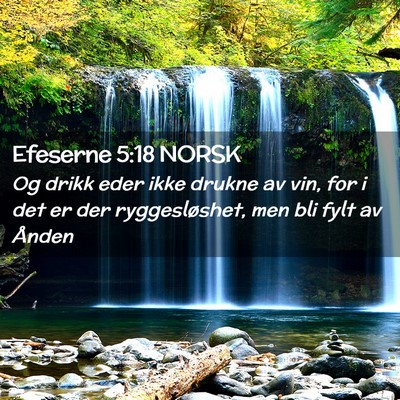 Picture 02 - Efeserne 5:18 NORSK - Og drikk eder ikke drukne av vin, for i det er - Bible Verse Picture
