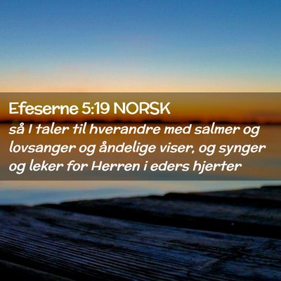 Picture 02 - Efeserne 5:19 NORSK - så I taler til hverandre med salmer og lovsanger - Bible Verse Picture