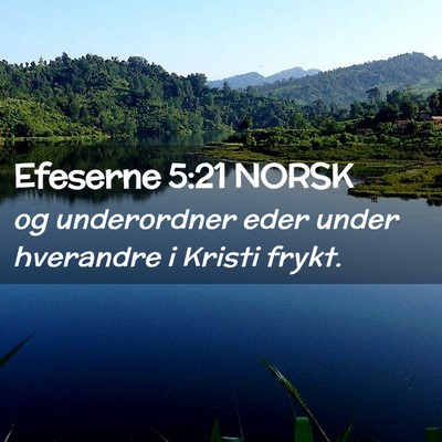 Picture 02 - Efeserne 5:21 NORSK - og underordner eder under hverandre i Kristi - Bible Verse Picture